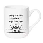 Kubek z dowolnym imieniem ,,Niby nie ma ideałów"