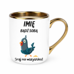 Kubek z dowolnym imieniem „Bądź sobą! Sraj na wszystko”
