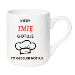 Kubek z dowolnym imieniem "Kiedy gotuje to Gessler notuje"