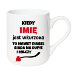 Kubek z dowolnym imieniem "Kiedy jest wkurzona"