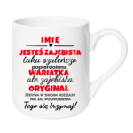 Kubek z dowolnym imieniem "Jesteś zajebista"