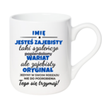 Kubek z dowolnym imieniem "Jesteś zajebista"