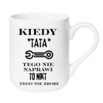 Kubek "Kiedy tata tego nie naprawi"