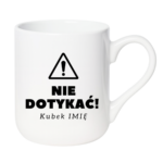 Kubek z dowolnym imieniem "Nie dotykać"
