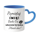Kubek z dowolnym imieniem "Będę cię wk*rwiać do końca moich dni"