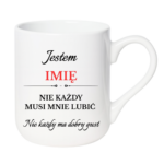 Kubek z dowolnym imieniem "Nie każdy musi mnie lubić"