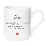 Kubek z dowolnym imieniem ,,Jesteś całym światem"