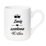 Kubek z dowolnym imieniem "Szalona 40-stka"