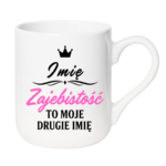 Kubek z dowolnym imieniem "Zajebistość to moje drugie imię"