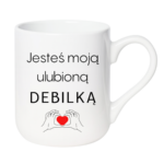 Kubek "Jesteś moją ulubioną Deb*lką"