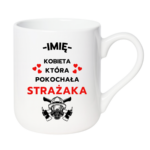 Kubek z dowolnym imieniem "Kobieta która pokochała strażaka"
