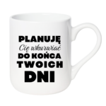 Kubek ,,Planuję Cię w*urwiać''