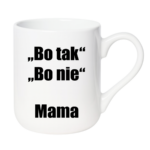 Kubek ,,Bo tak, bo nie - Mama''