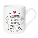 Kubek ,,Siostrami nie zawsze trzeba się urodzić''