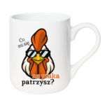 Kubek ,,Co mi się na ptaka patrzysz"