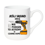 Kubek z dowolnym imieniem "Jeśli sąsiad nie pomoże"