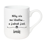 Kubek z dowolnym imieniem "Niby nie ma ideałów"