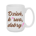 Kubek "Dzień ku*wa dobry"