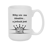 Kubek z dowolnym imieniem ,,Niby nie ma ideałów"