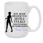 Kubek z dowolnym imieniem "Nie mam brudnych myśli tylko..."