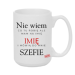 Kubek z dowolnym imieniem "Mówią do mnie szefie"