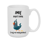 Kubek z dowolnym imieniem „Bądź sobą! Sraj na wszystko”