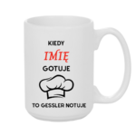 Kubek z dowolnym imieniem "Kiedy gotuje to Gessler notuje"