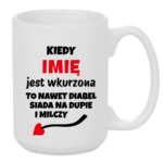Kubek z dowolnym imieniem "Kiedy jest wkurzona"