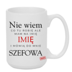 Kubek z dowolnym imieniem "Mówią do mnie szefowa"