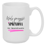 Kubek „Wolę przyjść spóźniona niż nieumalowana”