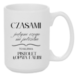 Kubek "Jedyne czego mi potrzeba"