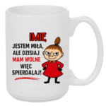 Kubek z dowolnym imieniem "Jestem miła, ale dziś mam wolne"