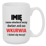 Kubek z dowolnym imieniem "Rano otwiera oczy świat już go wk*rwia"