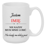 Kubek z dowolnym imieniem "Nie każdy musi mnie lubić"