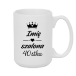 Kubek z dowolnym imieniem "Szalona 40-stka"