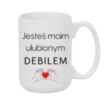 Kubek "Jesteś moim ulubionym Deb*lem"
