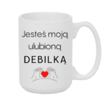Kubek "Jesteś moją ulubioną Deb*lką"