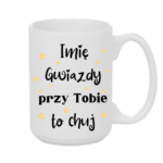 Kubek z dowolnym imieniem "Gwiazdy przy tobie to ch*j"
