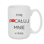 Kubek z dowolnym imieniem "Pocałuj mnie w du*ę"