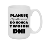 Kubek ,,Planuję Cię w*urwiać''