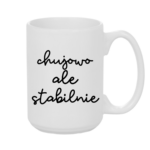 Kubek ,,Ch*jowo, ale stabilnie''