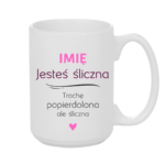 Kubek z dowolnym imieniem "Jesteś śliczna..."
