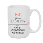 Kubek z dowolnym imieniem "Jestem idealna"