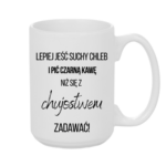 Kubek ,,Lepiej jeść suchy chleb i pić czarną kawę"