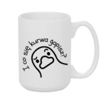 Kubek "I co się kurwa gapisz"