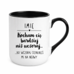 Kubek z dowolnym imieniem "Kocham Cię bardziej niż wczoraj..."