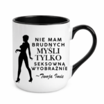 Kubek z dowolnym imieniem "Nie mam brudnych myśli tylko..."