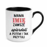 Kubek z dowolnym imieniem "Mama zawsze opie*doli"