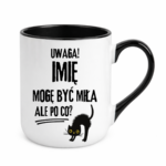 Kubek z dowolnym imieniem "Uwaga mogę być miła"