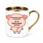 Kubek "Fajna dupa jesteś"